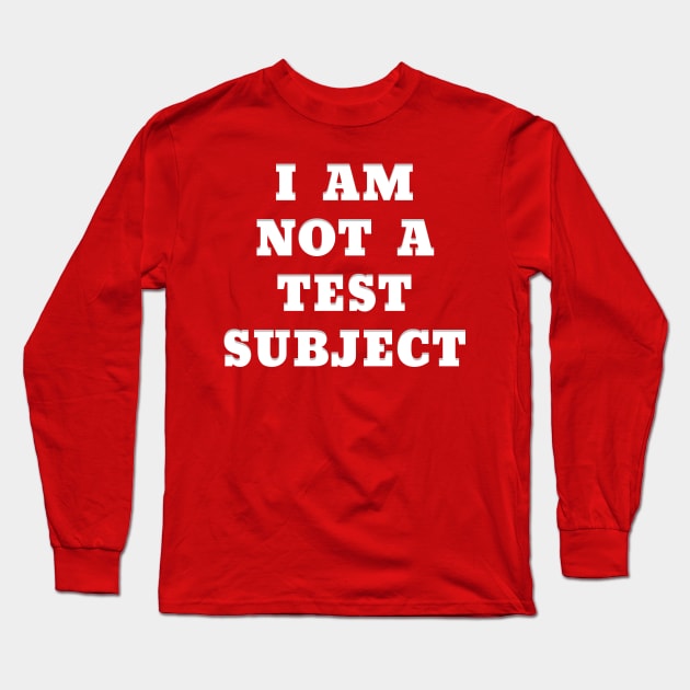 I AM NOT A TEST SUBJECT Long Sleeve T-Shirt by Roly Poly Roundabout